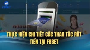 Hướng dẫn chi tiết cách thực hiện rút tiền F8bet